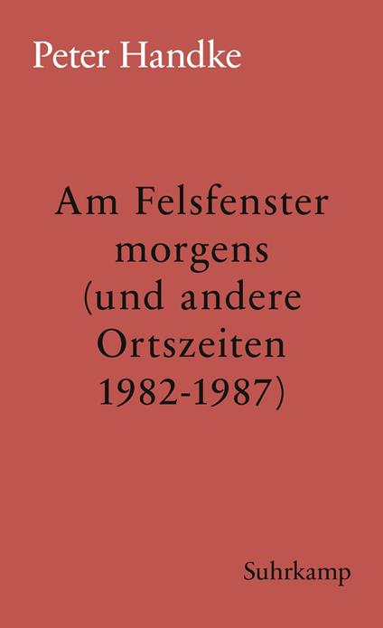 Am Felsfenster morgens (und andere Ortszeiten 1982-1987)