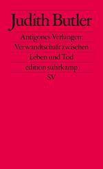 Antigones Verlangen: Verwandtschaft zwischen Leben und Tod