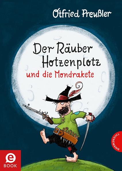 Der Räuber Hotzenplotz und die Mondrakete - Otfried Preußler,F. J. Tripp,Thorsten Saleina - ebook