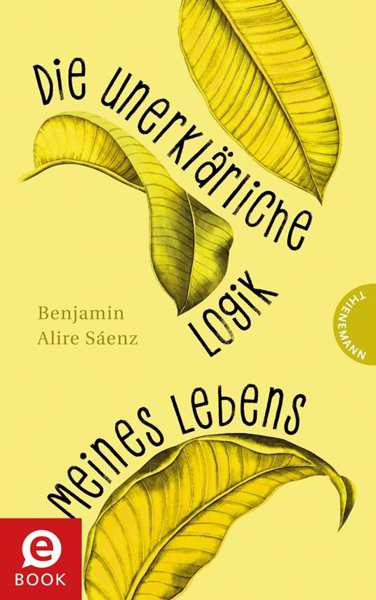 Die unerklärliche Logik meines Lebens - Benjamin Alire Sáenz,Kerstin Schürmann Formlabor,Uwe-Michael Gutzschhahn - ebook