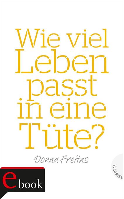 Wie viel Leben passt in eine Tüte? - Donna Freitas,Christine Gallus - ebook