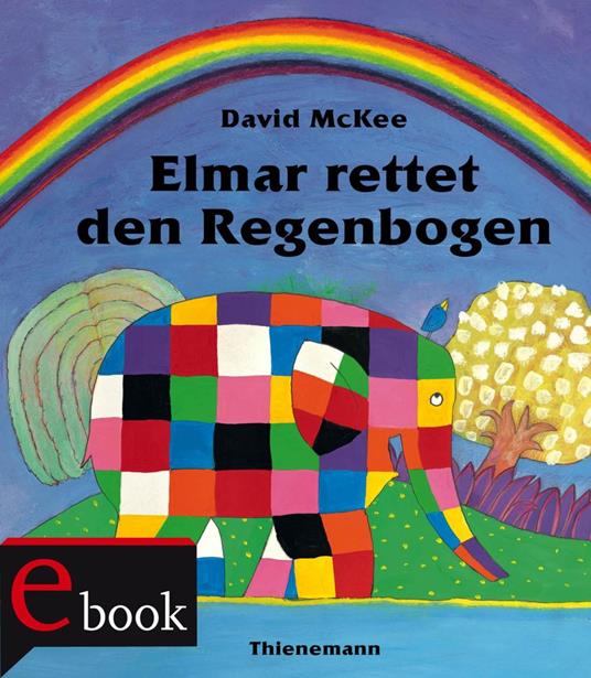 Elmar: Elmar rettet den Regenbogen - David McKee,Stefan Wendel - ebook