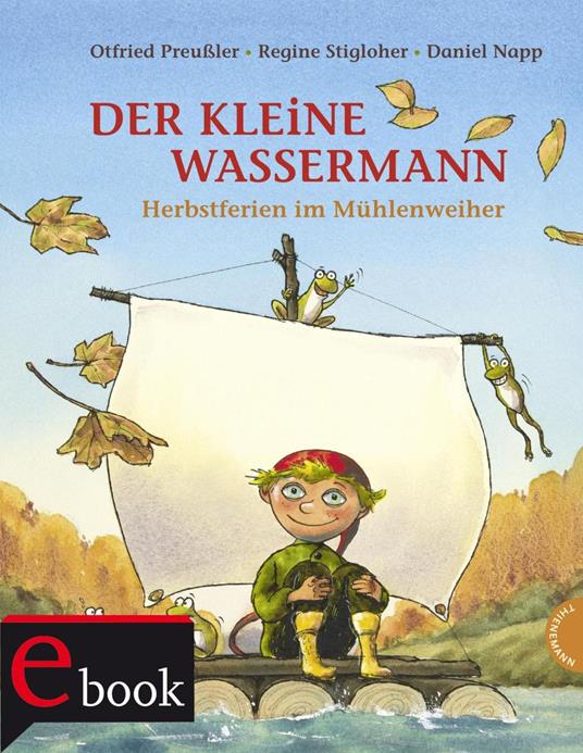 Der kleine Wassermann: Herbst im Mühlenweiher - Otfried Preußler,Regine Stigloher,Daniel Napp - ebook