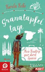 Granatapfeltage – Mein Roadtrip quer durch Spanien