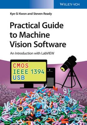 Practical Guide to Machine Vision Software: An Introduction with LabVIEW - Kye-Si Kwon,Steven Ready - cover