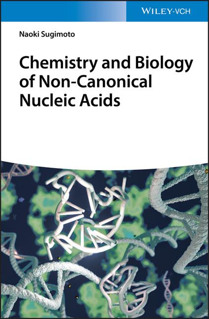 Chemistry and Biology of Non-canonical Nucleic Acids - Naoki Sugimoto - cover