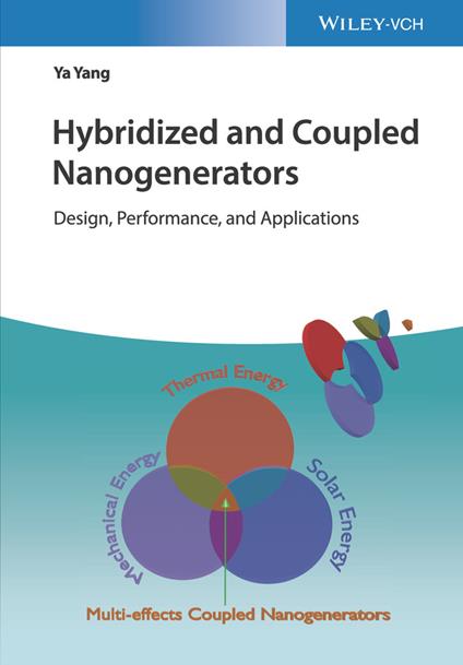 Hybridized and Coupled Nanogenerators: Design, Performance, and Applications - Ya Yang - cover