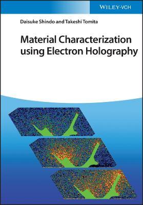 Material Characterization Using Electron Holography - Daisuke Shindo,Takeshi Tomita - cover