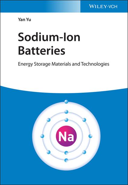 Sodium-Ion Batteries: Energy Storage Materials and Technologies - Yan Yu - cover