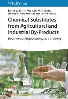 Chemical Substitutes from Agricultural and Industrial By-Products: Bioconversion, Bioprocessing, and Biorefining