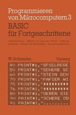 BASIC für Fortgeschrittene: Textverarbeitung, Arbeiten mit logischen Größen, Computersimulation Arbeiten mit Zufallszahlen Unterprogrammtechnik