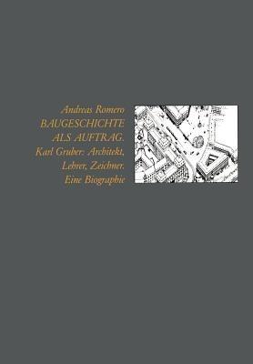 Ibs Baugeschichte als Auftrag: Karl Gruber: Architekt Lehrer Zeichner Eine Biographie