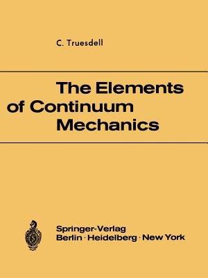 The Elements of Continuum Mechanics: Lectures given in August - September 1965 for the Department of Mechanical and Aerospace Engineering Syracuse University Syracuse, New York - C. Truesdell - cover