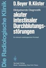 Bildgebende Diagnostik akuter intestinaler Durchblutungsstörungen: Ein klinisch-radiologisches Konzept