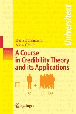 A Course in Credibility Theory and its Applications - Hans Buhlmann,Alois Gisler - cover