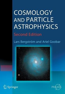 Cosmology and Particle Astrophysics - Lars Bergstroem,Ariel Goobar - cover