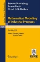 Mathematical Modelling of Industrial Processes: Lectures given at the 3rd Session of the Centro Internazionale Matematico Estivo (C.I.M.E.) held in Bari, Italy, Sept. 24-29, 1990