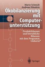 Ökobilanzierung mit Computerunterstützung: Produktbilanzen und betriebliche Bilanzen mit dem Programm Umberto®