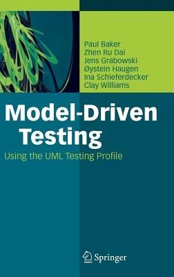 Model-Driven Testing: Using the UML Testing Profile - Paul Baker,Zhen Ru Dai,Jens Grabowski - cover