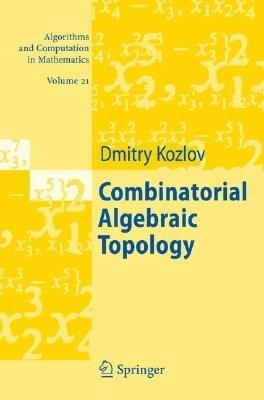 Combinatorial Algebraic Topology - Dimitry Kozlov - cover