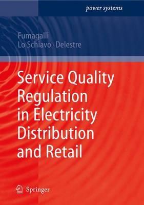 Service Quality Regulation in Electricity Distribution and Retail - Elena Fumagalli,Luca Schiavo,Florence Delestre - cover