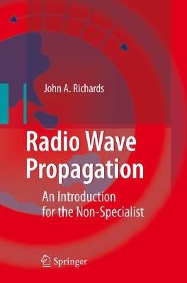 Radio Wave Propagation: An Introduction for the Non-Specialist - John A. Richards - cover