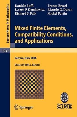 Mixed Finite Elements, Compatibility Conditions, and Applications: Lectures given at the C.I.M.E. Summer School held in Cetraro, Italy, June 26 - July 1, 2006 - Daniele Boffi,Franco Brezzi,Leszek F. Demkowicz - cover