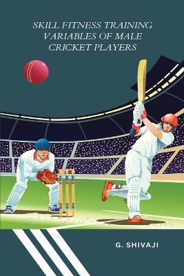 Skill fitness training variables of male cricket players - G Shivaji -  Libro in lingua inglese - Independent Author - | IBS