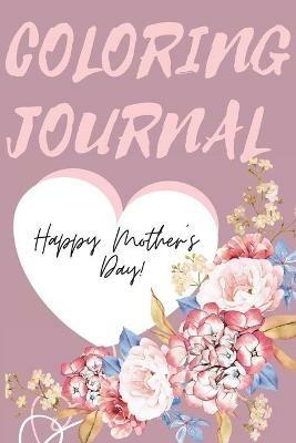 Happy Mother's Day Coloring Journal.Stunning Coloring Journal for Mother's Day, the Perfect Gift for the Best Mum in the World. - Cristie Jameslake - cover