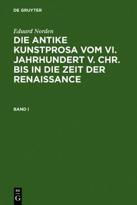 Eduard Norden: Die Antike Kunstprosa Vom VI. Jahrhundert V. Chr. Bis in Die Zeit Der Renaissance. Band I - Eduard Norden - cover