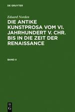 Eduard Norden: Die Antike Kunstprosa Vom VI. Jahrhundert V. Chr. Bis in Die Zeit Der Renaissance. Band II