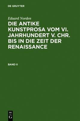 Eduard Norden: Die Antike Kunstprosa Vom VI. Jahrhundert V. Chr. Bis in Die Zeit Der Renaissance. Band II - Eduard Norden - cover