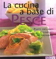 La cucina a base di pesce. Piatti prelibati e semplici da preparare - copertina