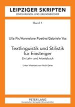 Textlinguistik und Stilistik fuer Einsteiger: Ein Lehr- und Arbeitsbuch