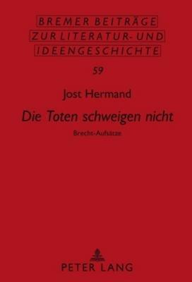 die Toten Schweigen Nicht: Brecht-Aufsaetze - Jost Hermand - cover