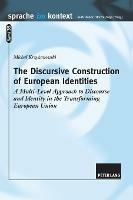 The Discursive Construction of European Identities: A Multi-Level Approach to Discourse and Identity in the Transforming European Union