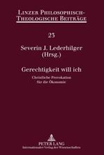 Gerechtigkeit Will Ich: Christliche Provokation Fuer Die Oekonomie- 12. Oekumenische Sommerakademie Kremsmuenster 2010