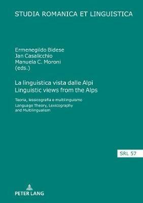 La linguistica vista dalle Alpi Linguistic views from the Alps: Teoria, lessicografia e multilinguismo Language Theory, Lexicography and Multilingualism - cover