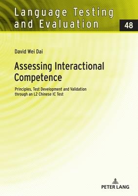 Assessing Interactional Competence: Principles, Test Development and Validation through an L2 Chinese IC Test - David Dai - cover