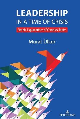 Leadership in a Time of Crisis: Simple explanations of complex topics - Murat Ülker - cover