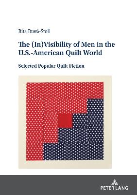 The (In)Visibility of Men in the U.S.-American Quilt World: Selected Popular Quilt Fiction - Rita Rueß-Stoll - cover