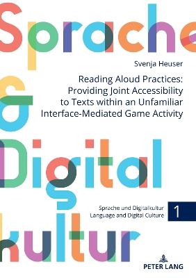 Reading Aloud Practices: Providing Joint Accessibility to Texts within an Unfamiliar Interface-Mediated Game Activity - Svenja Heuser - cover