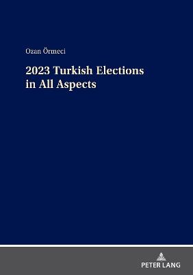 2023 Turkish Elections in All Aspects - Ozan Örmeci - cover