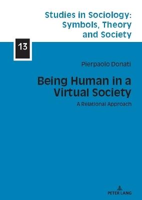 Being Human in a Virtual Society: A Relational Approach - Pierpaolo Donati - cover