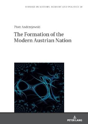 The Formation of the Modern Austrian Nation: Theory of nation formation and nation-building policies of Austria after 1945 - Piotr Andrzejewski - cover