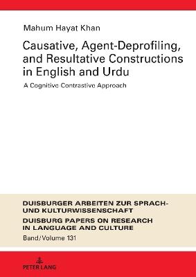 Causative, Agent-Deprofiling, and Resultative Constructions in English and Urdu: A Cognitive-Contrastive Approach - Mahum Hayat Khan - cover