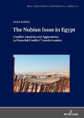 The Nubian Issue in Egypt: Conflict Analysis and Approaches to Peaceful Conflict Transformation - Amer Katbeh - cover