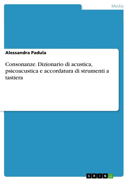 Consonanze. Dizionario di acustica, psicoacustica e accordatura di strumenti a tastiera - Alessandra Padula - ebook