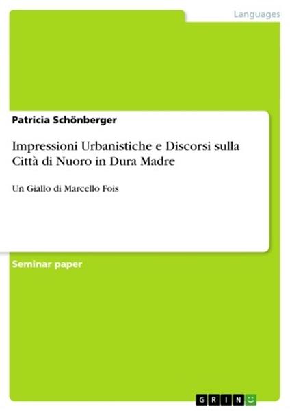 Impressioni Urbanistiche e Discorsi sulla Città di Nuoro in Dura Madre - Patricia Schönberger - ebook