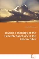 Toward a Theology of the Heavenly Sanctuary in the Hebrew Bible